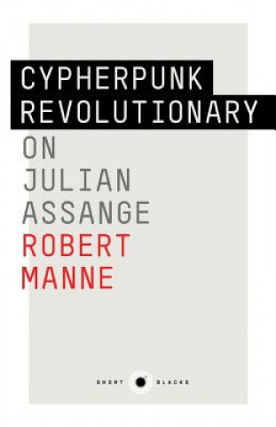 Книга Cypherpunk Revolutionary: On Julian Assange: Short Black 9,The Robert Manne