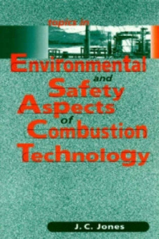 Könyv Topics in Environmental and Safety Aspects of Combustion Technology J.C. Jones