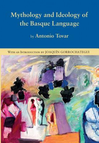 Könyv Mythology and Ideology of the Basque Language Antonio Tovar