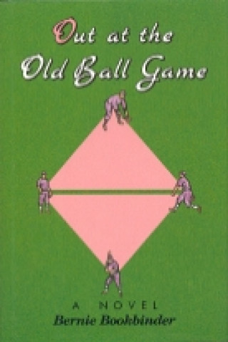 Book Out at the Old Ball Game Bernie Bookbinder