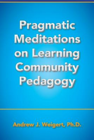 Carte Pragmatic Meditations on Learning Community Pedagogy Andrew J Weigert
