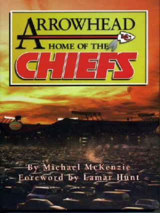 Kniha Arrowhead Home of the Chiefs Michael D. McKenzie