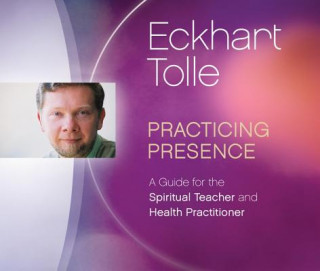 Audio Practicing Presence Eckhart Tolle