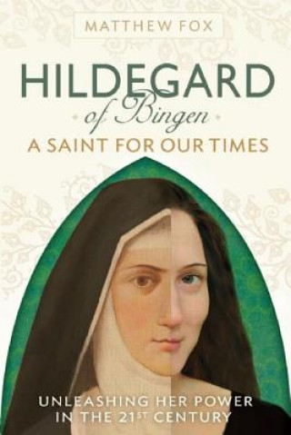 Kniha Hildegard of Bingen: A Saint for Our Times Matthew Fox