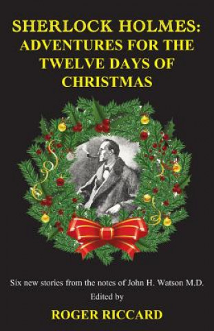 Книга Sherlock Holmes: Adventures for the Twelve Days of Christmas Roger Riccard