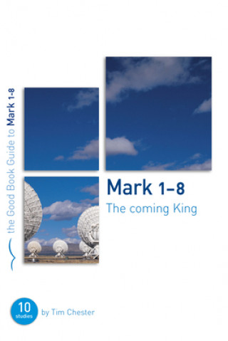 Książka Mark 1-8: The Coming King CHESTER  TIM