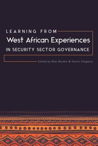 Kniha Learning from West African Experiences in Security Sector Governance Alan Bryden