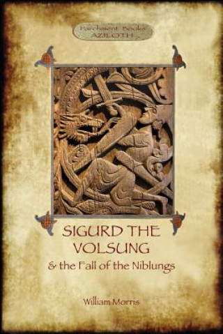 Könyv Story of Sigurd the Volsung and the Fall of the Niblungs (Aziloth Books) William Morris