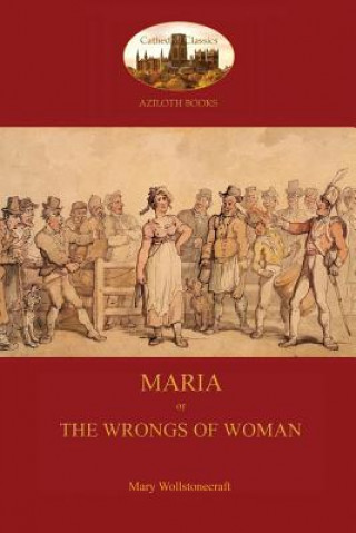 Kniha Maria, or the Wrongs of Woman (Aziloth Books) Mary Wollstonecraft