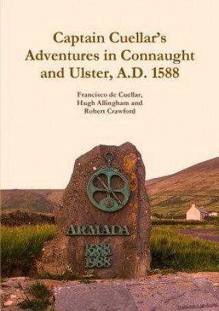 Könyv Captain Cuellar's Adventures in Connaught and Ulster, A.D. 1588 Francisco De Cuellar