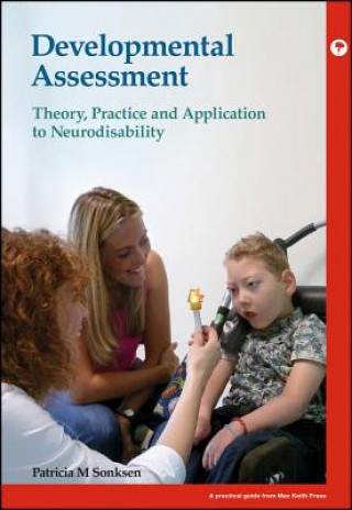 Kniha Developmental Assessment - Theory, Practice and Application to Neurodisability Patricia Mary Sonksen