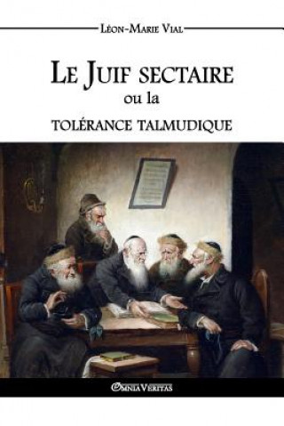 Kniha Juif Sectaire Ou La Tolerance Talmudique Leon-Marie Vial