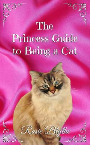 Könyv Princess Guide to Being a Cat Rosie Blythe
