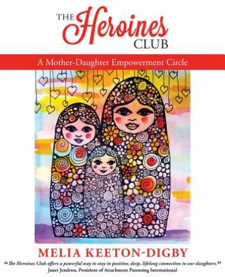 Kniha Heroines Club: A Mother-Daughter Empowerment Circle Melia Keeton-Digby