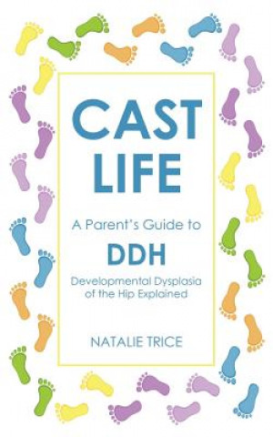 Kniha Cast Life: A Parent's Guide to DDH Natalie Trice