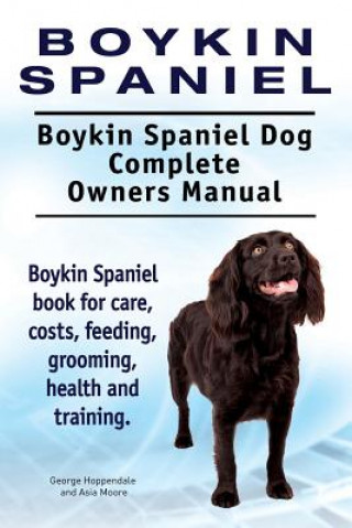 Книга Boykin Spaniel. Boykin Spaniel Dog Complete Owners Manual. Boykin Spaniel book for care, costs, feeding, grooming, health and training. George Hoppendale