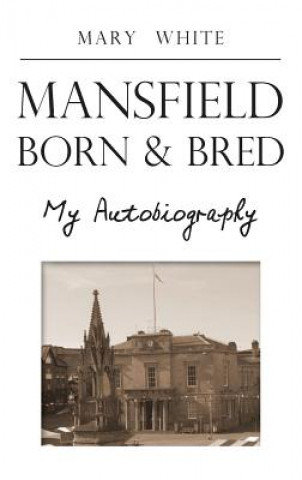 Kniha Mansfield Born & Bred Mary White