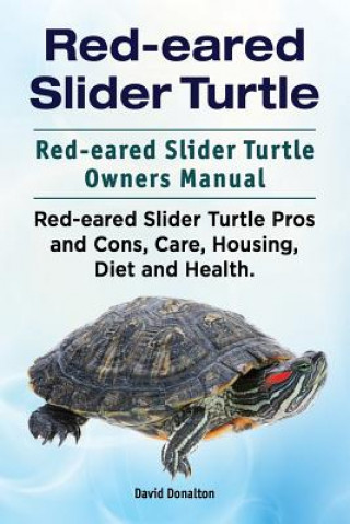 Carte Red-eared Slider Turtle. Red-eared Slider Turtle Owners Manual. Red-eared Slider Turtle Pros and Cons, Care, Housing, Diet and Health. David Donalton