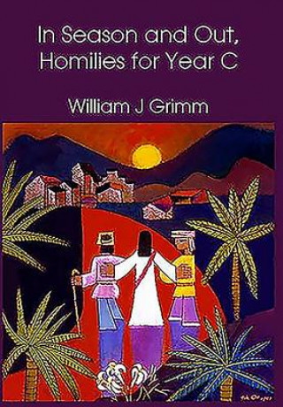 Carte In Season and Out, Homilies for Year C William J. Grimm