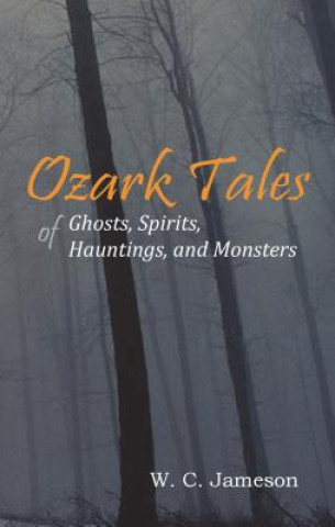 Carte Ozark Tales of Ghosts, Spirits, Hauntings and Monsters W C Jameson