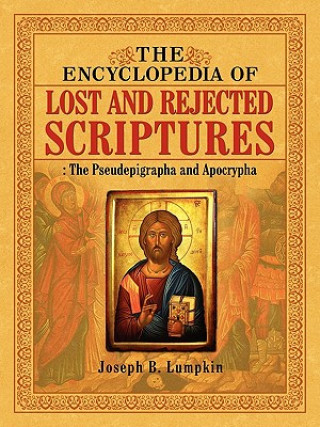 Kniha Encyclopedia of Lost and Rejected Scriptures Joseph B Lumpkin