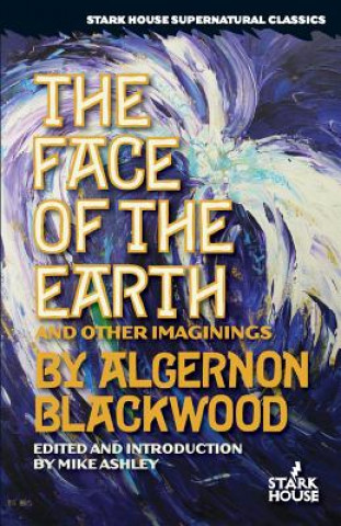 Könyv Face of the Earth and Other Imaginings ALGERNON BLACKWOOD