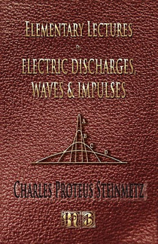 Carte Elementary Lectures On Electric Discharges, Waves And Impulses, And Other Transients - Second Edition Steinmetz