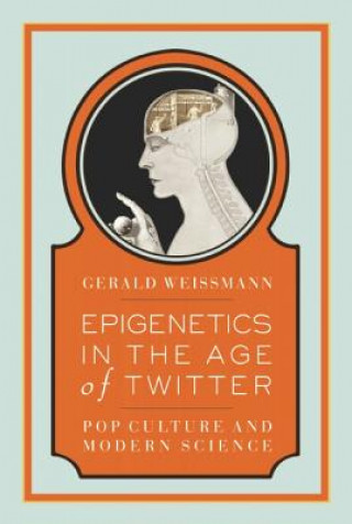 Книга Epigenetics in the Age of Twitter Gerald Weissmann