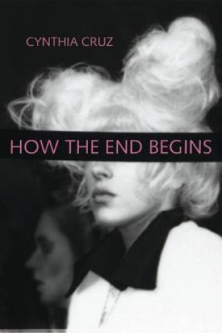 Kniha How the End Begins Cynthia Cruz