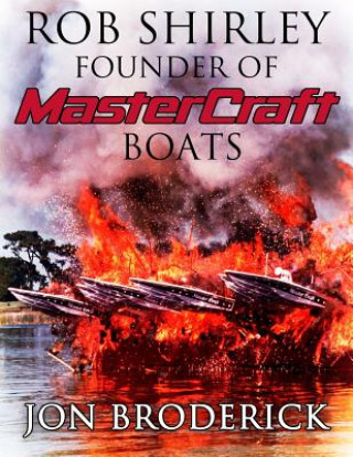 Kniha Rob Shirley Founder of Mastercraft Boats Jon Broderick