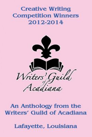 Książka Creative Writing Competition Winners 2012-2014 Writers' Guild of Acadiana