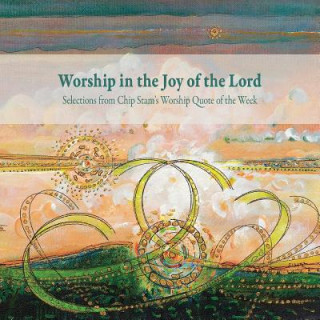 Książka Worship in the Joy of the Lord Calvin Institute of Christian Worship