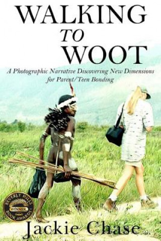 Książka "Walking to Woot" a Photographic Narrative Discovering New Dimensions for Parent-Teen Bonding JACKIE CHASE