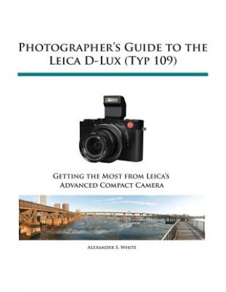Kniha Photographer's Guide to the Leica D-Lux (Typ 109) Alexander S. White