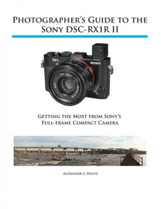 Kniha Photographer's Guide to the Sony RX1R II Alexander S White