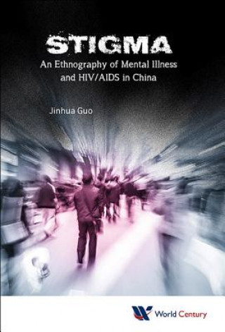 Książka Stigma: An Ethnography Of Mental Illness And Hiv/aids In China Guo
