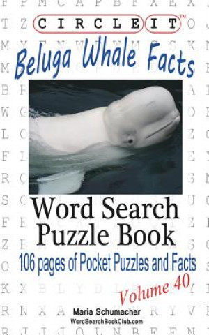 Книга Circle It, Beluga Whale Facts, Word Search, Puzzle Book Lowry Global Media LLC