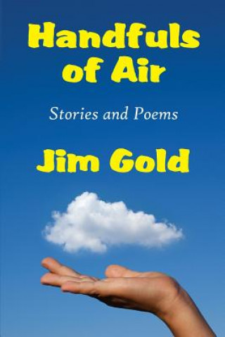 Βιβλίο HANDFULS OF AIR: STORIES AND POEMS JIM GOLD