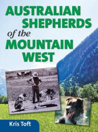 Książka Australian Shepherds of the Mountain West Kris Toft