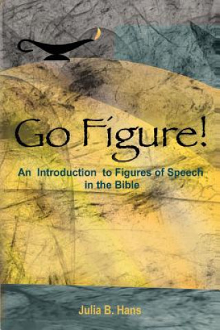 Knjiga Go Figure! An Introduction to Figures of Speech in the Bible Julia B Hans