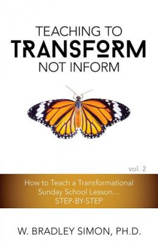 Carte Teaching to Transform Not Inform 2 W Bradley Simon