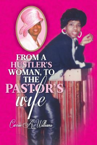 Libro From a Hustler's Woman, to the Pastor's Wife Carrie A Williams