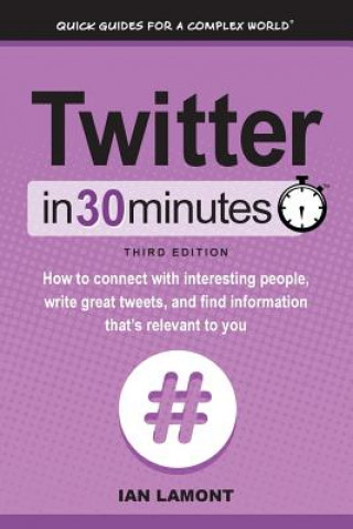 Kniha Twitter In 30 Minutes (3rd Edition) Ian Lamont