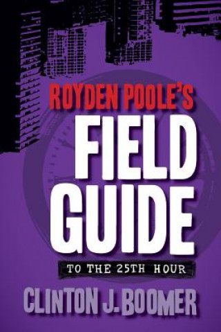 Carte Royden Poole's Field Guide to the 25th Hour Clinton J Boomer