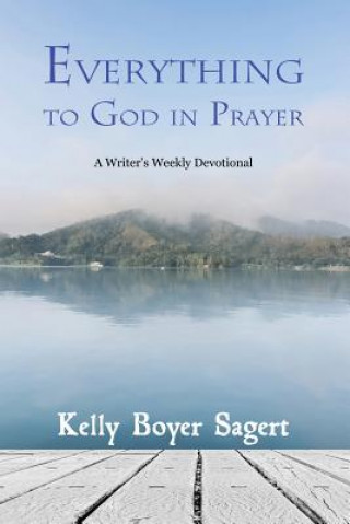 Kniha Everything to God in Prayer Kelly Boyer Sagert