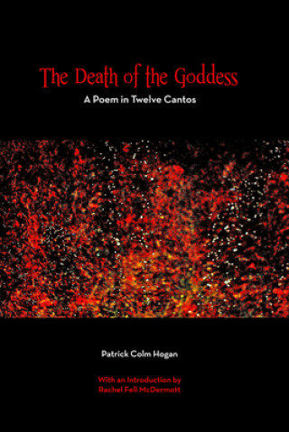 Kniha Death of the Goddess - A Poem in Twelve Cantos PATRICK COLM HOGAN