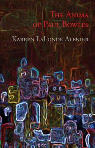 Könyv Anima of Paul Bowles Karren LaLonde Alenier