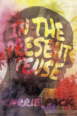 Kniha In the Present Tense Carrie Pack
