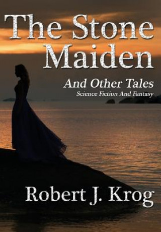 Könyv Stone Maiden and Other Tales Robert J Krog