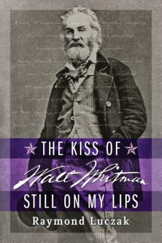 Carte Kiss of Walt Whitman Still on My Lips Raymond Luczak